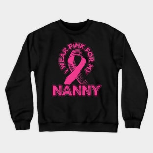 I wear pink for my Nanny Crewneck Sweatshirt